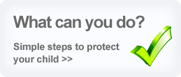 What can you do? Simple steps to protect your child